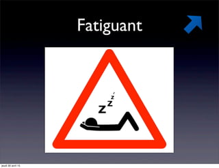 Fatiguant
jeudi 30 avril 15
 