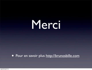 Merci
• Pour en savoir plus http://brunosbille.com
jeudi 30 avril 15
 