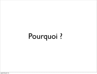 Pourquoi ?
jeudi 30 avril 15
 