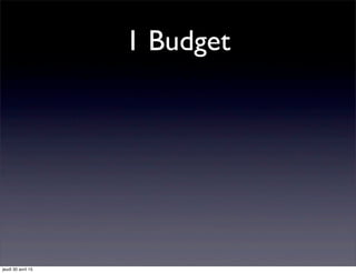1 Budget
jeudi 30 avril 15
 