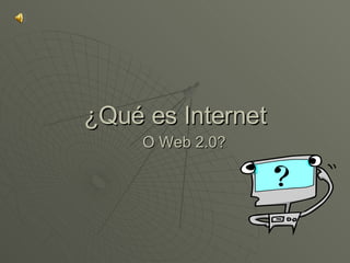 ¿Qué es Internet O Web 2.0? 
