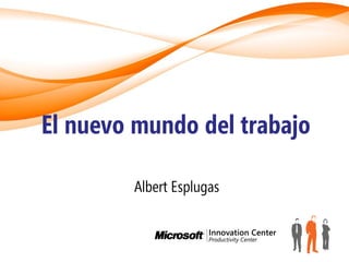 El nuevo mundo del trabajo

        Albert Esplugas
 