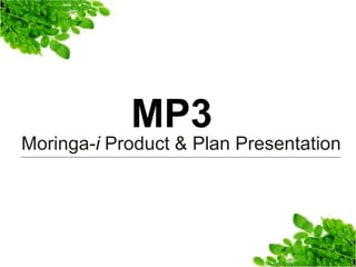 Moringa-i Product & Plan Presentation 
MP3  