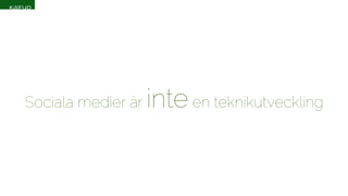 Sociala medier är inte en teknikutveckling 
 