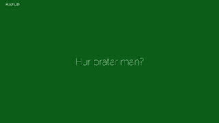 Hur pratar man? 
 