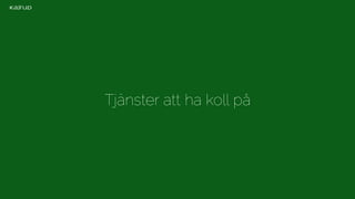Tjänster att ha koll på 
 