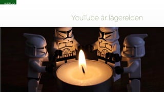YouTube är lägerelden 
 