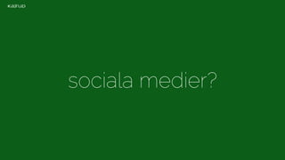 sociala medier? 
 