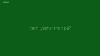 Vem lyssnar man å? 
 