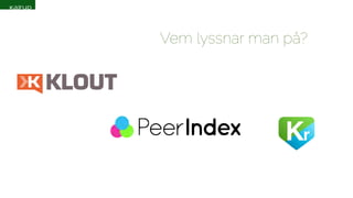 Vem lyssnar man å? 
 
