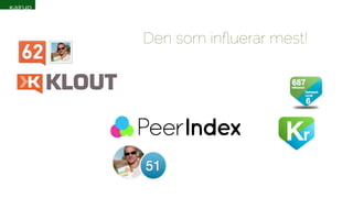 Den som influerar mest! 
 
