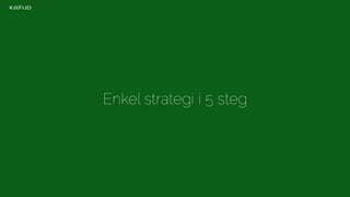 Enkel strategi i 5 steg 
 