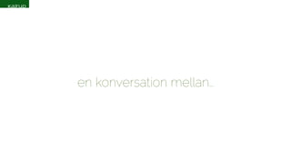 en konversation mellan… 
 