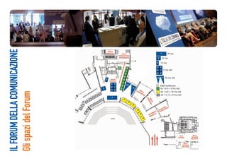 IL FORUM DELLA COMUNICAZIONE
Gli spazi del Forum
 