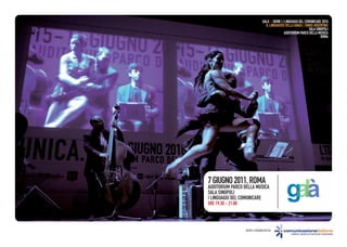 GALA’ - SHOW | I LINGUAGGI DEL COMUNICARE 2010
                                     IL LINGUAGGIO DELLA DANZA | TANGO ARGENTINO
                                                                     SALA SINOPOLI
                                                   AUDITORIUM PARCO DELLA MUSICA
                                                                             ROMA




                                                    g
7 GIUGNO 2011, ROMA
AUDITORIUM PARCO DELLA MUSICA
SALA SINOPOLI
I LINGUAGGI DEL COMUNICARE
ORE 19:30 - 21:00




                    IDEATO E ORGANIZZATO DA:
 