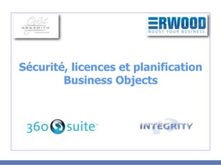 Sécurité, licences et planification
        Business Objects
 