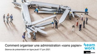Comment organiser une administration «sans papier»
Séance de présentation en ligne jeudi 17 juin 2021
 