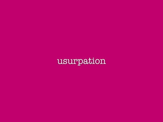 usurpation
 