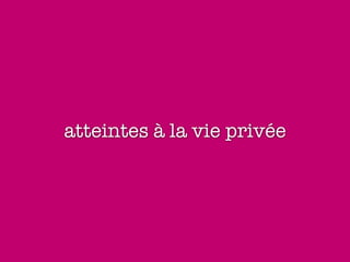 atteintes à la vie privée
 