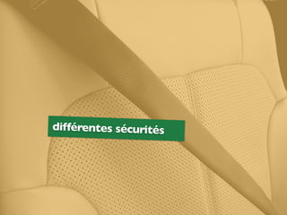 différentes sécurités
 