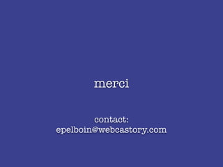 merci
contact:
epelboin@webcastory.com
 