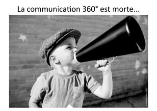 La	
  communica7on	
  360°	
  est	
  morte…	
  




©	
  social	
  web	
  content	
  -­‐	
  2010	
  
 