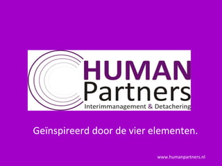 www.humanpartners.nl Geïnspireerd door de vier elementen. 