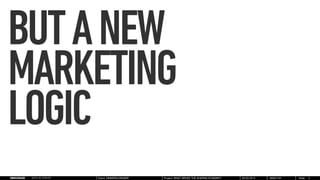 BUT A NEW
MARKETING
LOGIC
    Client: SINNERSCHRADER   Project: WHAT DRIVES THE SHARING ECONOMY?   05.03.2013   00001101  ...
