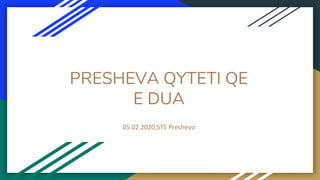 PRESHEVA QYTETI QE
E DUA
05.02.2020,STS Preshevo
 