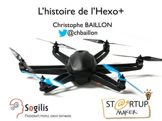 L’histoire de l’Hexo+ 
Christophe BAILLON 
@chbaillon 
 