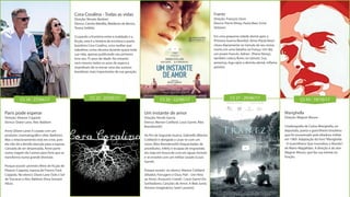 CS 18 - 27/04/17 CS 22 - 25/05/17 CS 26 - 22/06/17 CS 27 - 29/06/17 CS 43 - 19/10/17
Cora Coralina - Todas as vidas
Direção: Renato Barbieri
Elenco: Camila Márdila, Walderez de Barros,
Teresa Seiblitz
Cruzando a fronteira entre a realidade e a
ficção, esta é a história da escritora e poeta
brasileira Cora Coralina, uma mulher que
trabalhou como doceira durante quase toda
sua vida, apenas publicando seu primeiro
livro aos 75 anos de idade. No entanto,
nem mesmo todos os anos de espera a
impediram de se tornar uma das autoras
brasileiras mais importantes de sua geração.
Paris pode esperar
Direção: Eleanor Coppola
Elenco: Diane Lane, Alec Baldwin
Anne (Diane Lane) é casada com um
produtor cinematográfico (Alec Baldwin).
Mas o relacionamento está em crise, pois
ele não dá a devida atenção para a esposa.
Cansada de ser desprezada, Anne parte
numa viagem de Cannes para Paris que se
transforma numa grande diversão.
Porque assistir: primeiro filme de ficção de
Eleanor Coppola, esposa de Francis Ford
Coppola. No elenco: Diane Lane (Sob o Sol
de Toscana) e Alec Baldwin (Para Sempre
Alice).
Frantz
Direção: François Ozon
Elenco: Pierre Niney, Paula Beer, Ernst
Stötzner
Em uma pequena cidade alemã após a
Primeira Guerra Mundial, Anna (Paula Beer)
chora diariamente no túmulo de seu noivo,
morto em uma batalha na França. Um dia,
um jovem francês, Adrien (Pierre Niney),
também coloca flores no túmulo. Sua
presença, logo após a derrota alemã, inflama
paixões.
Marighella
Direção: Wagner Moura
Cinebiografia de Carlos Marighella, ex-
deputado, poeta e guerrilheiro brasileiro
que foi assassinado pela ditadura militar
em 1969. Adaptação do livro“Marighella
- O Guerrilheiro Que Incendiou o Mundo”,
de Mário Magalhães. A direção é do ator
Wagner Moura, que faz sua estreia na
função.
Um instante de amor
Direção: Nicole Garcia
Elenco: Marion Cotillard, Louis Garrel, Alex
Brendemühl
Ao fim da Segunda Guerra, Gabrielle (Marion
Cotillard) é obrigada a casar-se com um
viúvo (Àlex Brendemühl) frequentador de
prostíbulos. Infeliz e incapaz de engravidar,
ela viaja em busca de cura em águas termais
e se envolve com um militar casado (Louis
Garrel).
Porque assistir: no elenco: Marion Cotillard
(Aliados; Ferrugem e Osso; Piaf – Um Hino
ao Amor; Assassin’s Creed) / Louis Garrel (Os
Sonhadores; Canções de Amor; A Bela Junie;
Amores Imaginários; Saint Laurent).
 