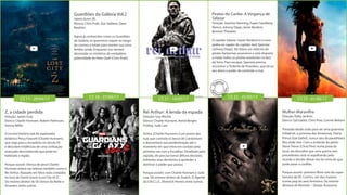 CS 17 - 20/04/17 CS 18 - 27/04/17 CS 21 - 18/05/17 CS 22 - 25/05/17 CS 23 - 01/06/17
Guardiões da Galáxia Vol.2
James Gunn (II)
Elenco: Chris Pratt, Zoe Saldana, Dave
Bautista
Agora já conhecidos como os Guardiões
da Galáxia, os guerreiros viajam ao longo
do cosmos e lutam para manter sua nova
família unida. Enquanto isso tentam
desvendar os mistérios da verdadeira
paternidade de Peter Quill (Chris Pratt).
Z, a cidade perdida
Direção: James Gray
Elenco: Charlie Hunnam, Robert Pattinson,
Sienna Miller
A incrível história real do explorador
britânico Percy Fawcett (Charlie Hunnam),
que viaja para a Amazônia no século XX
e descobre evidências de uma civilização
avançada desconhecida que pode ter
habitado a região.
Porque assistir: Elenco de peso! Charlie
Hunnam estará nas telonas também como o
Rei Arthur. Baseado em fatos reais contados
no livro de David Grann (Lost City of Z).
Do mesmo diretor de Os Donos da Noite e
Amantes, entre outros.
Piratas do Caribe: A Vingança de
Salazar
Direção: Joachim Rønning, Espen Sandberg
Elenco: Johnny Depp, Javier Bardem,
Brenton Thwaites
O capitão Salazar (Javier Bardem) é a nova
pedra no sapato do capitão Jack Sparrow
(Johnny Depp). Ele lidera um exército de
piratas fantasmas assassinos e está disposto
a matar todos os piratas existentes na face
da Terra. Para escapar, Sparrow precisa
encontrar o Tridente de Poseidon, que dá ao
seu dono o poder de controlar o mar.
Mulher-Maravilha
Direção: Patty Jenkins
Elenco: Gal Gadot, Chris Pine, Connie Nielsen
Treinada desde cedo para ser uma guerreira
imbatível, a princesa das Amazonas, Diana
Prince (Gal Gadot), nunca saiu da paradisíaca
ilha onde vive. Com o acidente do piloto
Steve Trevor (Chris Pine) numa praia do
local, ela descobre que uma guerra sem
precedentes está se espalhando pelo
mundo e decide deixar seu lar certa de que
pode parar o conflito.
Porque assistir: primeiro filme solo da super-
heroína da DC Comics, um dos maiores
ícones pop do sexo feminino. Da mesma
diretora de Monster – Desejo Assassino.
Rei Arthur: A lenda da espada
Direção: Guy Ritchie
Elenco: Charlie Hunnam, Astrid Bergès-
Frisbey, Jude Law
Arthur (Charlie Hunnam) é um jovem das
ruas que controla os becos de Londonium
e desconhece sua predestinação até o
momento em que entra em contato pela
primeira vez com a Excalibur. Desafiado pela
espada, ele precisa tomar difíceis decisões,
enfrentar seus demônios e aprender a
dominar o poder que possui.
Porque assistir: com Charlie Hunnam e Jude
Law. Do mesmo diretor de Snatch, O Agente
da U.N.C.L.E., Sherlock Homes entre outros.
 