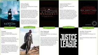 CS 31 - 27/07/17 CS 31 - 27/07/17 CS 45 - 02/11/17 CS 47 - 16/11/17 CS 51 - 14/12/17
A Torre Negra
Direção: Nikolaj Arcel
Elenco: Idris Elba, Matthew McConaughey,
Tom Taylor (IV)
O pistoleiro Roland Deschain (Idris Elba)
busca a famosa Torre Negra, prédio mágico
que está prestes a desaparecer. Essa busca
envolve a perseguição ao Homem de Preto
(Matthew McConaughey), passagens entre
tempos diferentes, encontros intensos e
confusões entre o real e o imaginário.
Porque assistir: Baseado na série de livros
de Stephen King. Produtores responsáveis
por filmes como Uma Mente Brilhante e O
Código Da Vinci. Além do elenco de peso.
Dunkirk
Direção: Christopher Nolan
Elenco: Tom Hardy, Cillian Murphy, Mark
Rylance
Baseado na história real da Operação
Dínamo, mais conhecida como a Evacuação
de Dunquerque, operação militar que
aconteceu no início da Segunda Guerra
Mundial.
Porque assistir: do mesmo diretor de
Interestelar, A Origem, Amnésia, Batman (O
Cavaleiro das Trevas/O Cavaleiro das Trevas
Ressurge/Begins), entre outros. No elenco:
Tom Hardy (Mad Max: Estrada da Fúria) e
Keneth Branagh (Cinderela/Thor/Muito
Barulho por Nada)
Liga da Justiça: Parte 1
Direção: Zack Snyder
Elenco: Ben Affleck, Gal Gadot, Jason
Momoa
Batman e Mulher-Maravilha buscam e
recrutam com agilidade um time de meta-
humanos, mas mesmo com a formação da
liga de heróis sem precedentes - Batman,
Mulher-Maraviha, Aquaman (Jason Momoa),
Cyborg (Ray Fisher) e The Flash (Ezra Miller)
-, poderá ser tarde demais para salvar o
planeta de um catastrófico ataque.
Star Wars: The last Jedi
Direção: Rian Johnson
Elenco: Daisy Ridley, John Boyega, Oscar
Isaac
Oitavo filme da franquia, dirigido por Rian
Johnson.
Thor: Ragnarok
Direção: Taika Waititi
Elenco: Chris Hemsworth, Tom Hiddleston,
Cate Blanchett
Thor (Chris Hemsworth) está preso do outro
lado do universo. Ele precisa correr contra o
tempo para voltar a Asgard e parar Ragnarok
e a destruição de seu mundo e o fim da
civilização asgardiana, que está nas mãos
de uma nova ameaça todo-poderosa, a
implacável Hela (Cate Blanchett).
 