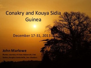 Conakry and Kouya Sidia
Guinea
December 17-31, 2013
John Marlowe
Photos courtesy of Dave Kobrenski, Deb
Stetler, Douglas Santaniello, Jess Gladden
 