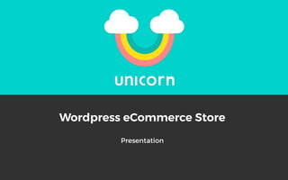 Wordpress eCommerce Store
Presentation
 