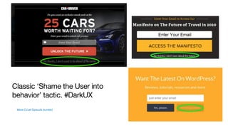 Classic ‘Shame the User into
behavior’ tactic. #DarkUX
More Cruel Optouts (tumblr)
 