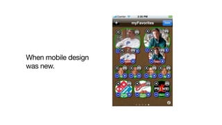 When mobile design
was new.
 
