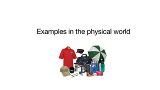 Examples in the physical world
 