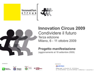 Innovation Circus 2009 Condividere il futuro Terza edizione Milano, 6 - 11 ottobre 2009 Progetto manifestazione (aggiornamento al 18 settembre 2009) 
