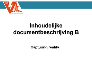 Inhoudelijke
documentbeschrijving B
Capturing reality
 