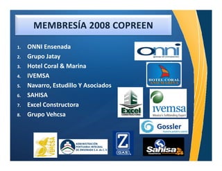 Í

1.   ONNI Ensenada
2.   Grupo Jatay
3.   Hotel Coral & Marina
4.   IVEMSA
5.   Navarro, Estudillo Y Asociados
6.   SAHISA
7.   Excel Constructora
8.   Grupo Vehcsa
 