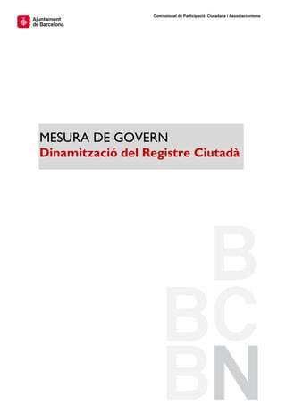 Comissionat de Participació Ciutadana i Associacionisme




MESURA DE GOVERN
Dinamització del Registre Ciutadà
 
