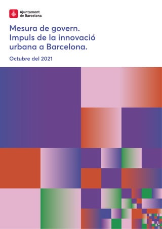 1
Mesura de govern.
Impuls de la innovació
urbana a Barcelona.
Octubre del 2021
 