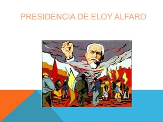 PRESIDENCIA DE ELOY ALFARO
 
