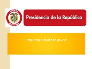 http://wsp.presidencia.gov.co/
 