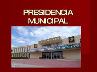 PRESIDENCIA MUNICIPAL 