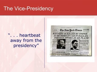 The Vice-Presidency “ . . . heartbeat away from the presidency” 