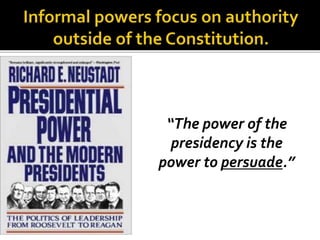 “The power of the
presidency is the
power to persuade.”
 
