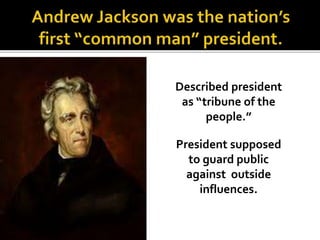 Described president
as “tribune of the
people.”
President supposed
to guard public
against outside
influences.
 