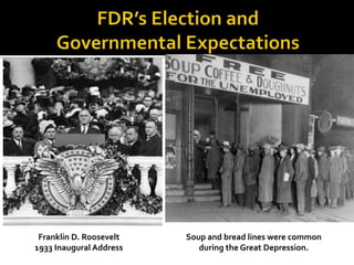 Franklin D. Roosevelt
1933 Inaugural Address
Soup and bread lines were common
during the Great Depression.
 